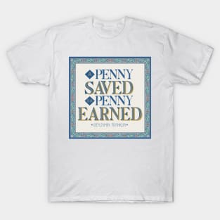 Penny earned, is a penny saved T-Shirt